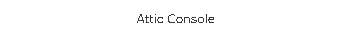 Attic Console